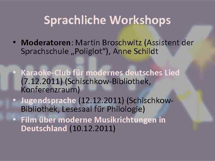 Sprachliche Workshops • Moderatoren: Martin Broschwitz (Assistent der Sprachschule „Poliglot“), Anne Schildt • Karaoke-Club