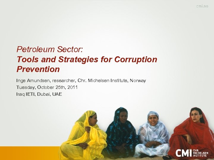 Petroleum Sector: Tools and Strategies for Corruption Prevention Inge Amundsen, researcher, Chr. Michelsen Institute,