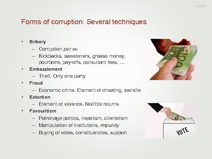 Forms of corruption: Several techniques • Bribery – Corruption per se – Kickbacks, sweeteners,