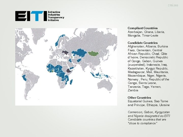 Compliant Countries Azerbaijan, Ghana, Liberia, Mongolia, Timor-Leste Candidate Countries Afghanistan, Albania, Burkina Faso, Cameroon,