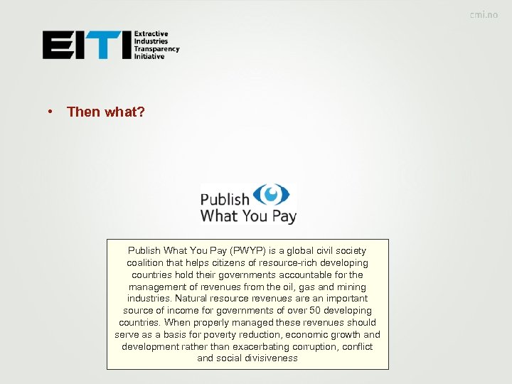  • Then what? Publish What You Pay (PWYP) is a global civil society