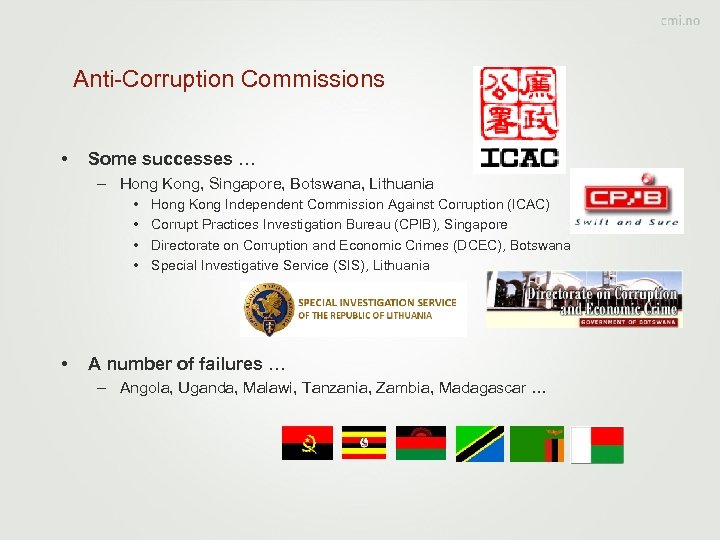 Anti-Corruption Commissions • Some successes … – Hong Kong, Singapore, Botswana, Lithuania • •