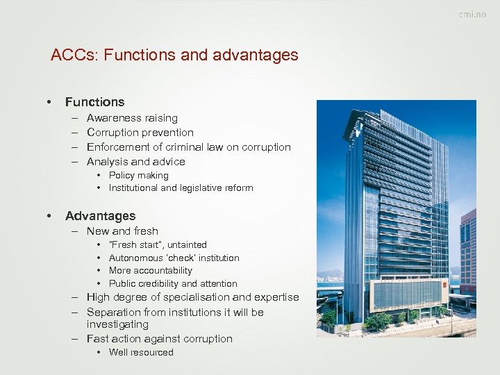 ACCs: Functions and advantages • Functions – – Awareness raising Corruption prevention Enforcement of