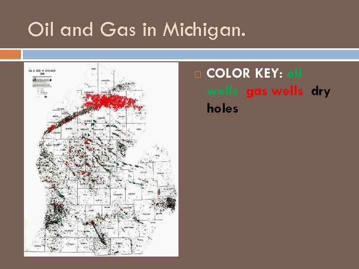 Oil and Gas in Michigan. COLOR KEY: oil wells gas wells dry holes 