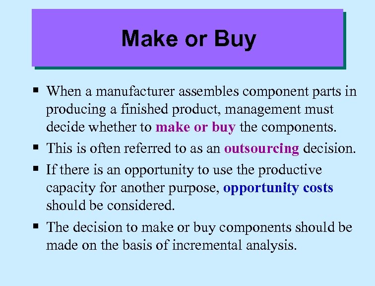 Make or Buy § When a manufacturer assembles component parts in producing a finished