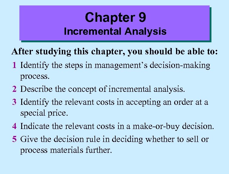 Chapter 9 Incremental Analysis After studying this chapter, you should be able to: 1