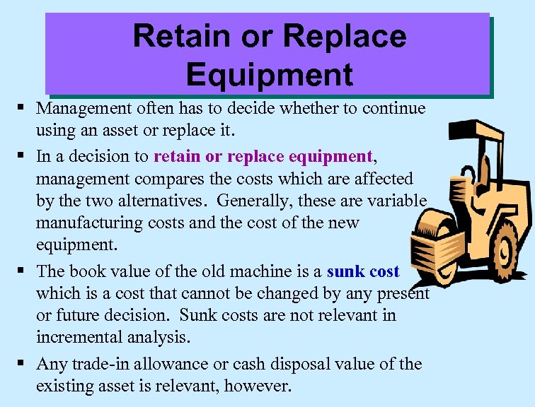 Retain or Replace Equipment § Management often has to decide whether to continue using