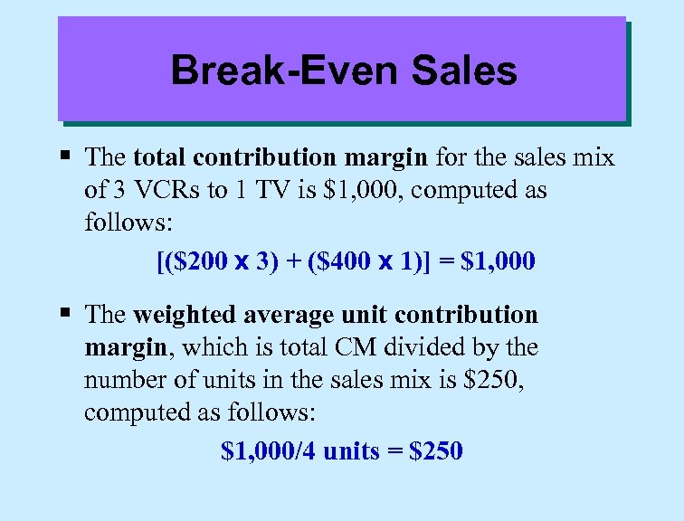 Break-Even Sales § The total contribution margin for the sales mix of 3 VCRs