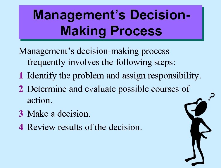 Management’s Decision. Making Process Management’s decision-making process frequently involves the following steps: 1 Identify