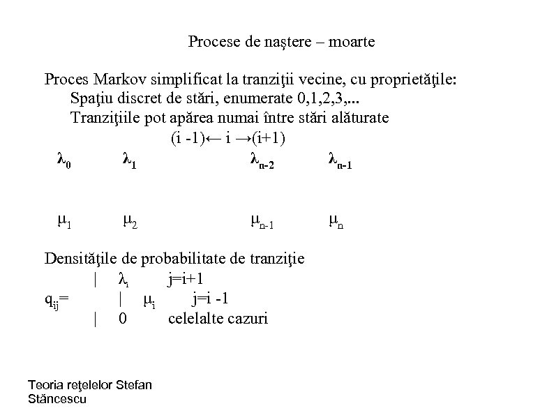 Procese de naştere – moarte Proces Markov simplificat la tranziţii vecine, cu proprietăţile: Spaţiu