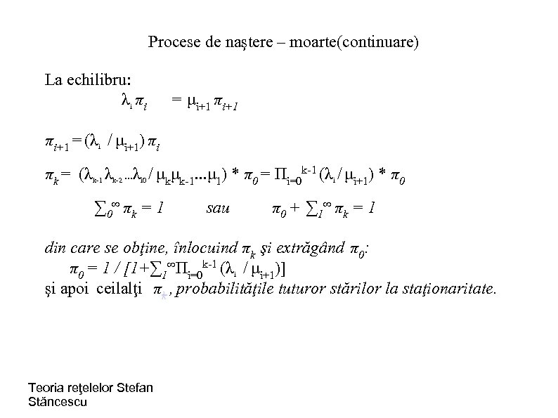 Procese de naştere – moarte(continuare) La echilibru: λi πi = μi+1 πi+1 = (λi