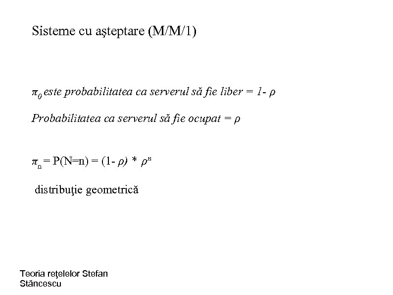 Sisteme cu aşteptare (M/M/1) π0 este probabilitatea ca serverul să fie liber = 1