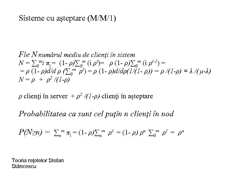 Sisteme cu aşteptare (M/M/1) Fie N numărul mediu de clienţi în sistem N =