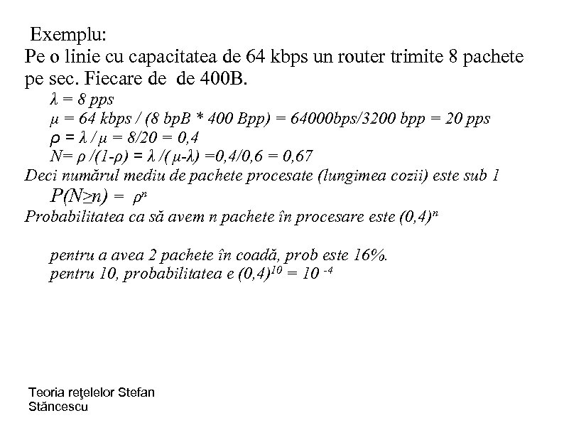 Exemplu: Pe o linie cu capacitatea de 64 kbps un router trimite 8 pachete