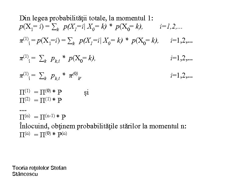 Din legea probabilităţii totale, la momentul 1: p(X 1= i) = ∑k p(X 1=i|