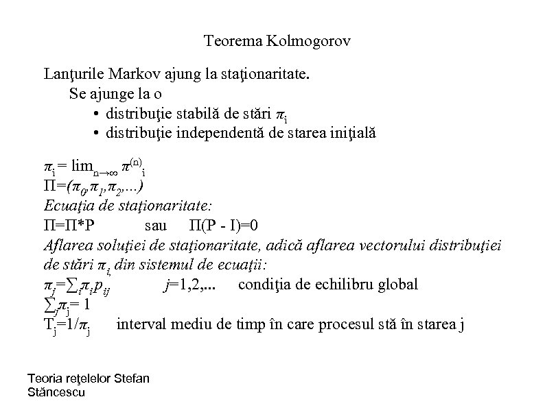 Teorema Kolmogorov Lanţurile Markov ajung la staţionaritate. Se ajunge la o • distribuţie stabilă