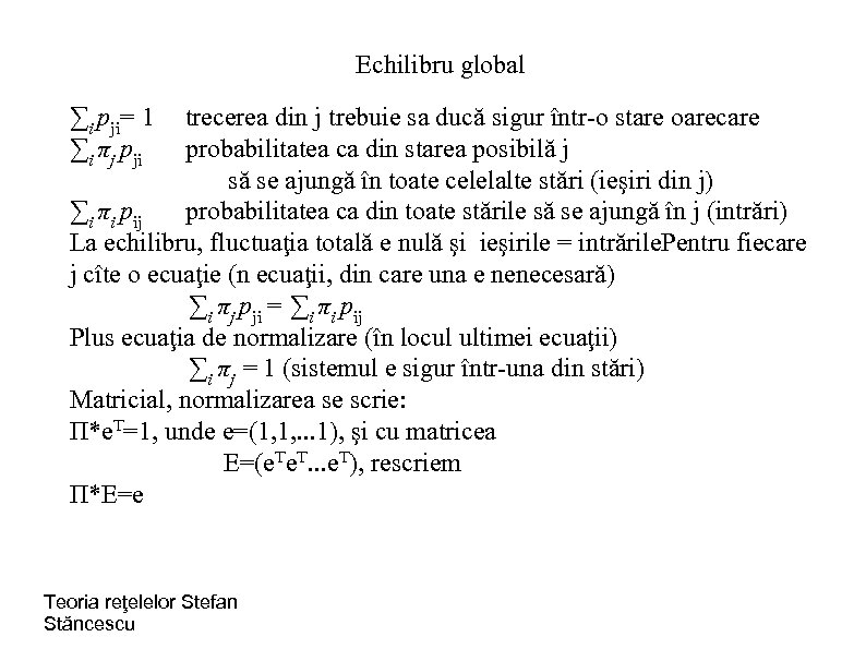 Echilibru global ∑i pji= 1 ∑i πj pji trecerea din j trebuie sa ducă