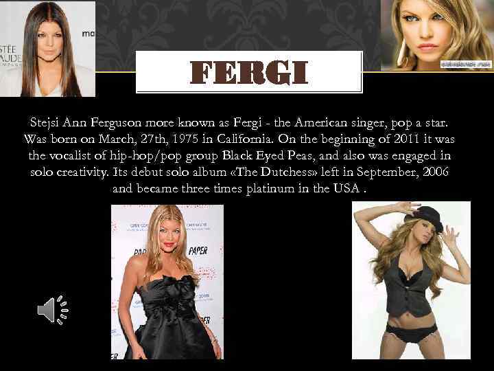 FERGI Stejsi Ann Ferguson more known as Fergi - the American singer, pop a