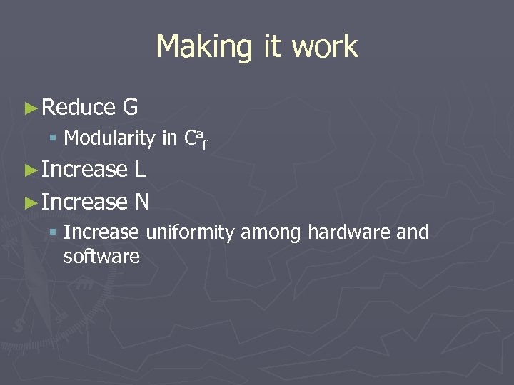Making it work ► Reduce G § Modularity in Caf ► Increase L ►