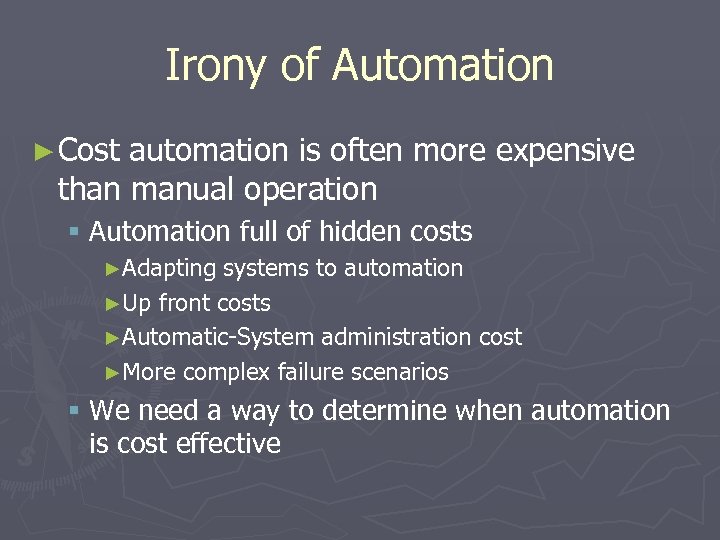 Irony of Automation ► Cost automation is often more expensive than manual operation §