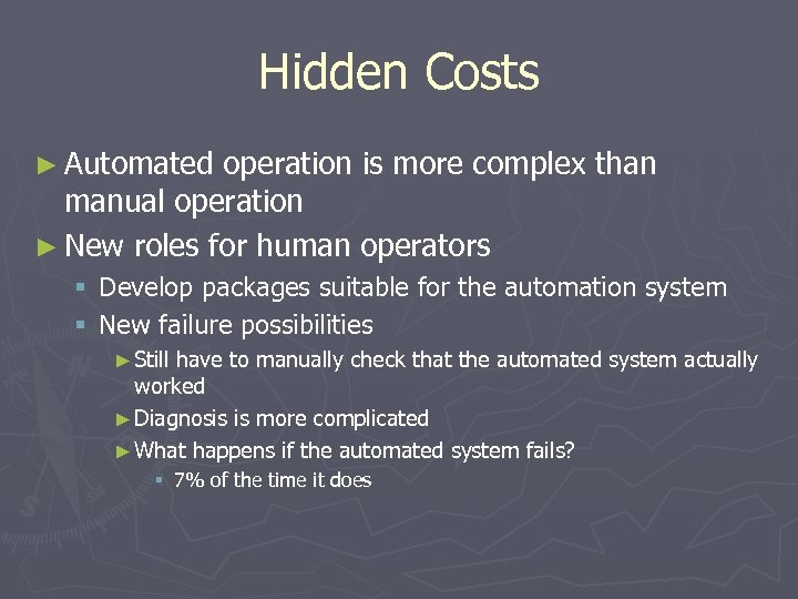 Hidden Costs ► Automated operation is more complex than manual operation ► New roles