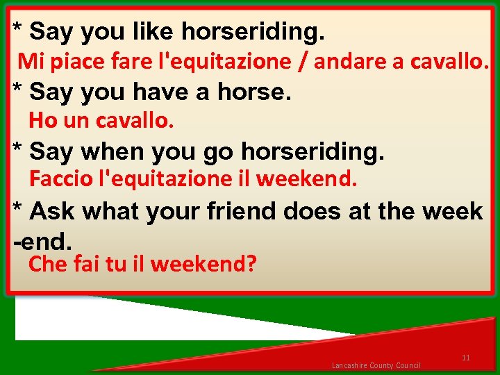 * Say you like horseriding. Mi piace fare l'equitazione / andare a cavallo. *