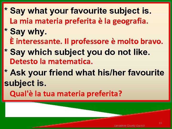 * Say what your favourite subject is. La mia materia preferita è la geografia.