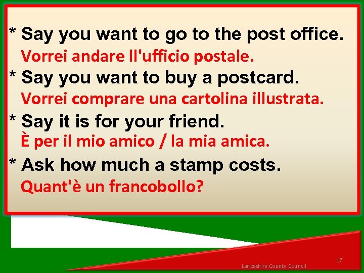 * Say you want to go to the post office. Vorrei andare ll'ufficio postale.