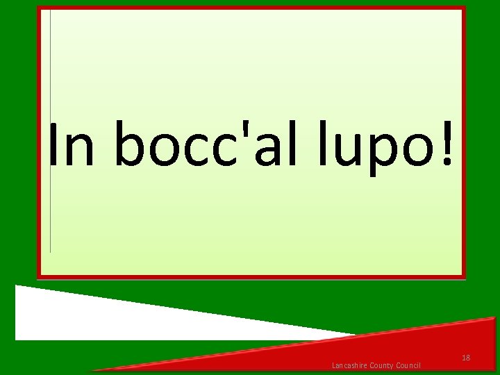 In bocc'al lupo! Lancashire County Council 18 
