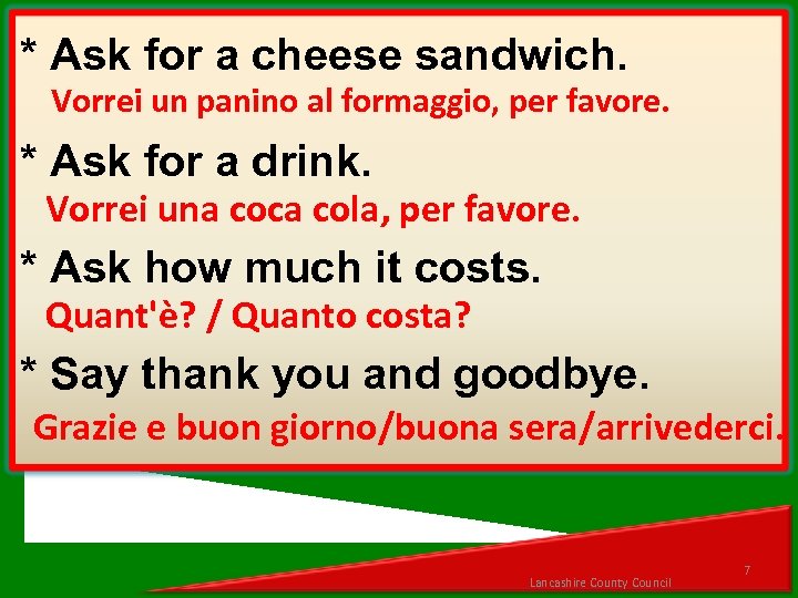 * Ask for a cheese sandwich. Vorrei un panino al formaggio, per favore. *