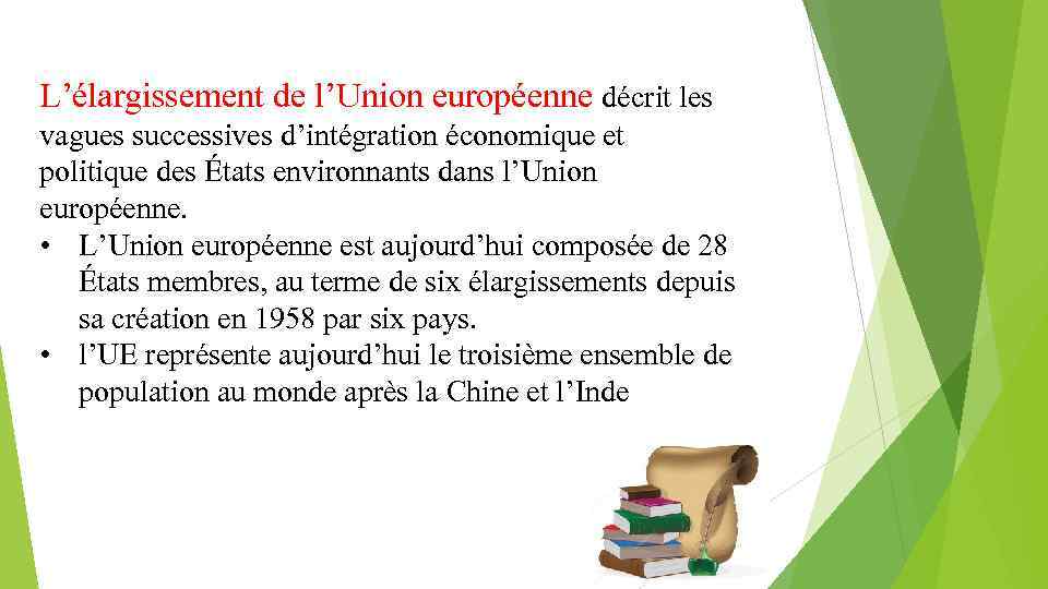 L’élargissement de l’Union européenne décrit les vagues successives d’intégration économique et politique des États