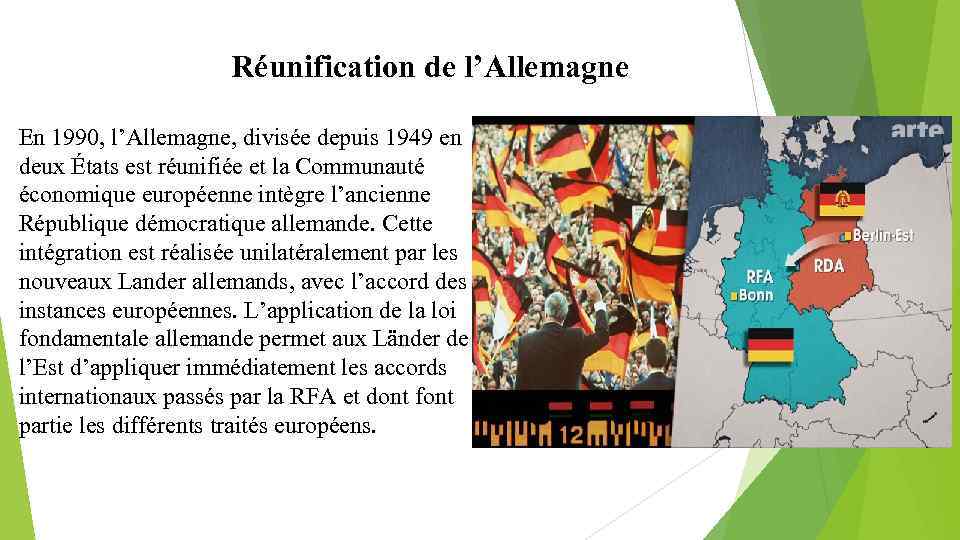 Réunification de l’Allemagne En 1990, l’Allemagne, divisée depuis 1949 en deux États est réunifiée