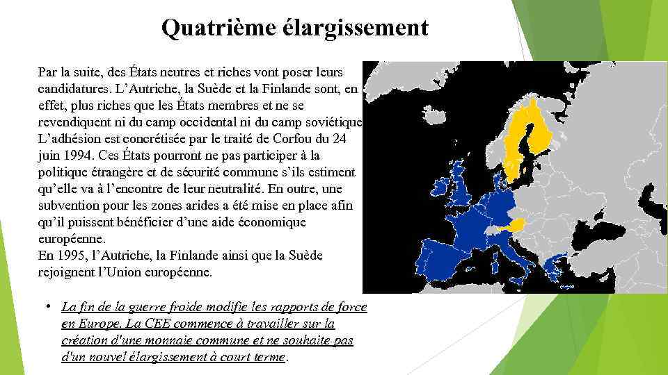 Quatrième élargissement Par la suite, des États neutres et riches vont poser leurs candidatures.