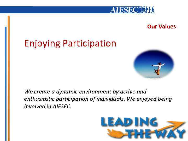 Our Values Enjoying Participation We create a dynamic environment by active and enthusiastic participation