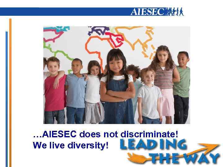 …AIESEC does not discriminate! We live diversity! 