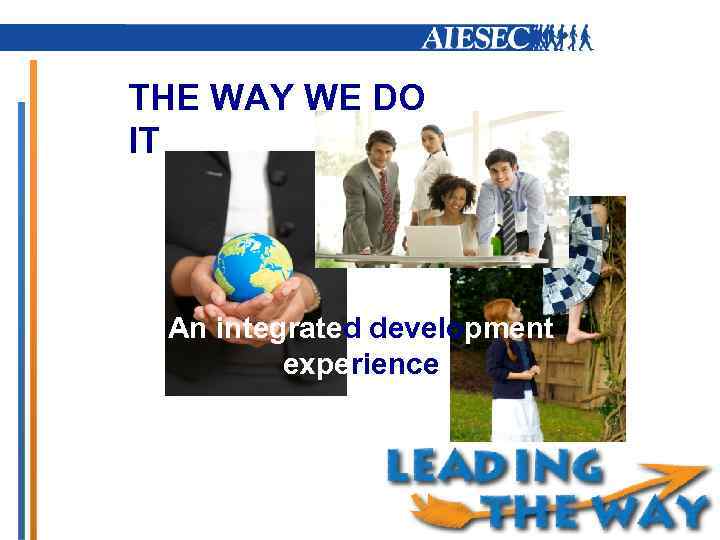 THE WAY WE DO IT An integrated development experience 