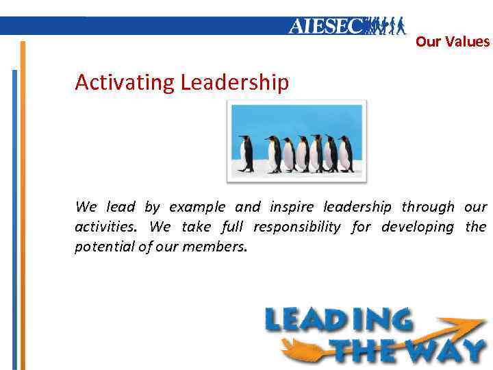 Our Values Activating Leadership We lead by example and inspire leadership through our activities.