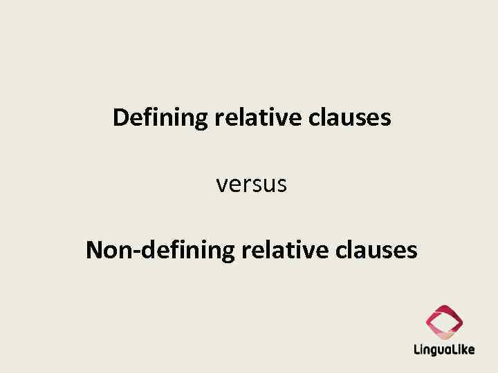 Defining relative clauses versus Non-defining relative clauses 