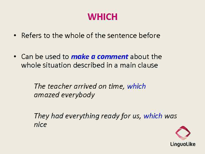 WHICH • Refers to the whole of the sentence before • Can be used