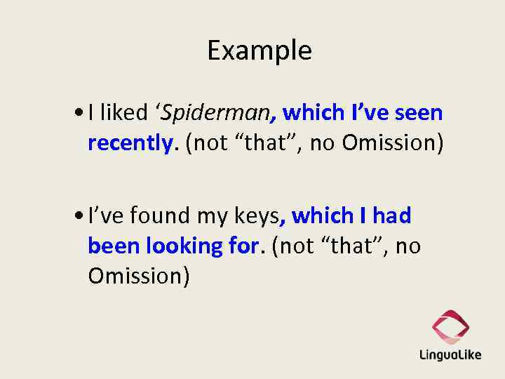 Example • I liked ‘Spiderman, which I’ve seen recently. (not “that”, no Omission) •