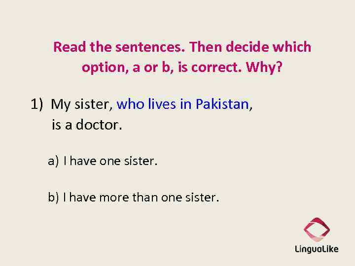 Read the sentences. Then decide which option, a or b, is correct. Why? 1)