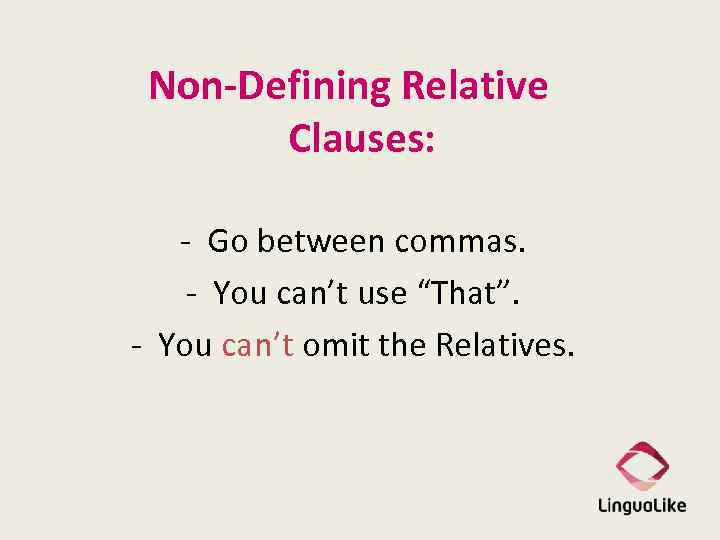 Non-Defining Relative Clauses: - Go between commas. - You can’t use “That”. - You