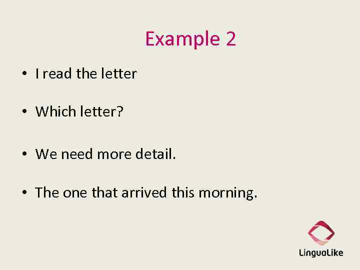 Example 2 • I read the letter • Which letter? • We need more