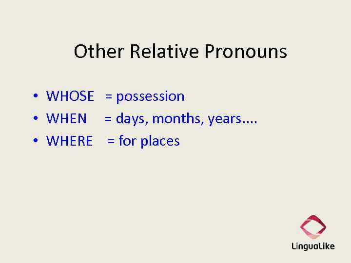 Other Relative Pronouns • WHOSE = possession • WHEN = days, months, years. .