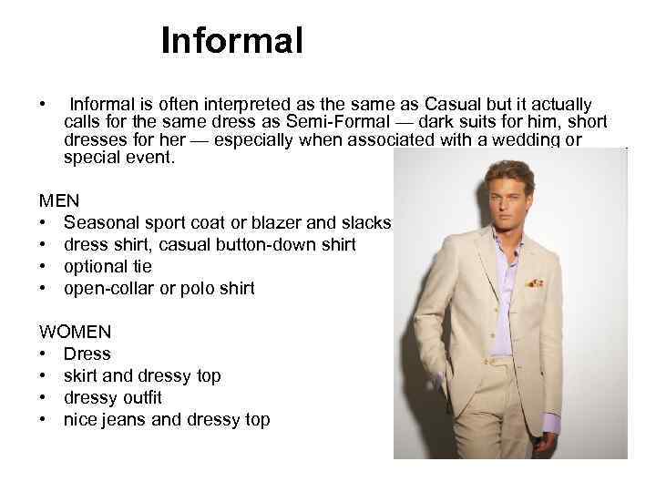 Informal • Informal is often interpreted as the same as Casual but it actually