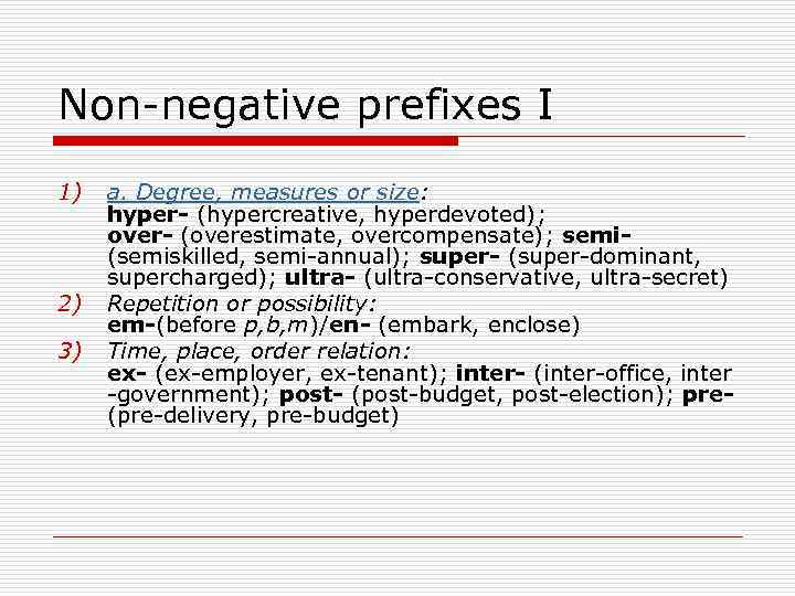Non-negative prefixes I 1) 2) 3) a. Degree, measures or size: hyper- (hypercreative, hyperdevoted);