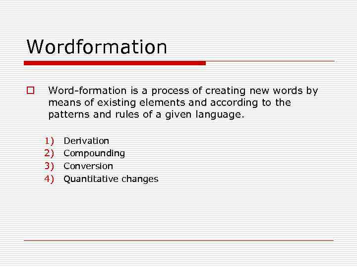 Wordformation o Word-formation is a process of creating new words by means of existing