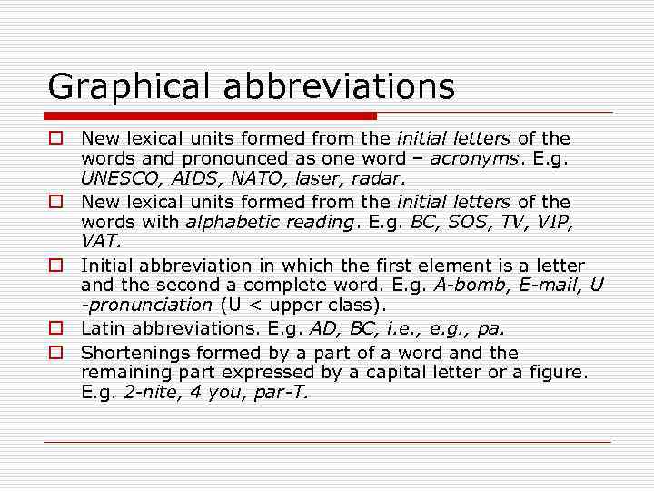 Graphical abbreviations o New lexical units formed from the initial letters of the words