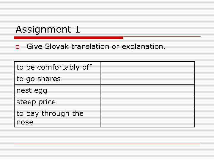 Assignment 1 o Give Slovak translation or explanation. to be comfortably off to go