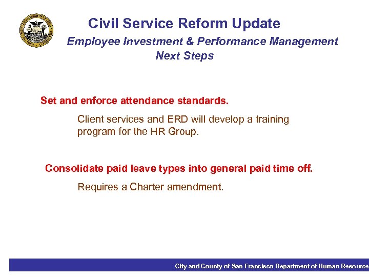 Civil Service Reform Update Employee Investment & Performance Management Next Steps Set and enforce